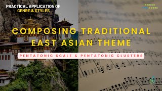 Composing Traditional East Asian Theme | Pentatonic Scale \u0026 Pentatonic Clusters