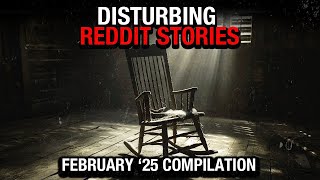 Disturbing TRUE Reddit Posts Compilation - February '25 Edition