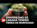 Universidad de Canadá tendrá su propia tienda de marihuana