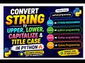 Convert String to Upper, Lower, Capitalize & Title Case in Python 🔥
