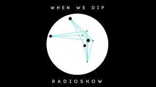 Sam Goku - When We Dip Radio #38 [8.12.17]