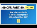 §40.245 What is the procedure for an alcohol test using a saliva ASD or a breath tube ASD?