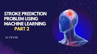 Machine Learning : Stroke Prediction Problem (Part 2) | Python ML project | Data Science project
