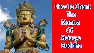 How To Chant The Mantra Of Maitreya Buddha -Future Buddha - Future Buddha And His mantra buddha path