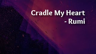 Cradle my heart - Rumi