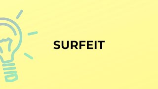 What is the meaning of the word SURFEIT?