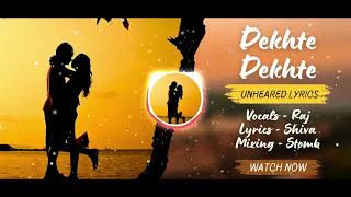 Dekhte Dekhte| New Unheard Lyrics| Vocals-Raj Singh|Mixing -Suyash (Music Stomb)|Lyrics-Shiva Gupta