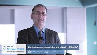 Ailesinde Meme Kanseri Olan Kişi Yüksek Riskli midir? - Prof. Dr. Gürkan Yetkin