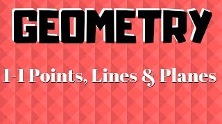 GEOMETRY 1-1 Points, Lines & Planes