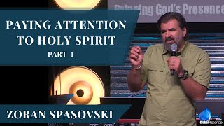 Paying Attention to Holy Spirit - Pt. 1 | Zoran Spasovski | Global Presence