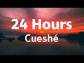 24 Hours - Cueshé (24 Hours Cueshe Lyrics)