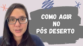 COMO AGIR NO PÓS DESERTO