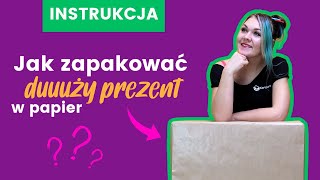 Jak zapakować duży prezent w papier Instrukcja krok po kroku