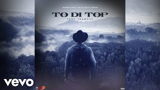 Tony Tranziit - To Di Top (Official Audio)