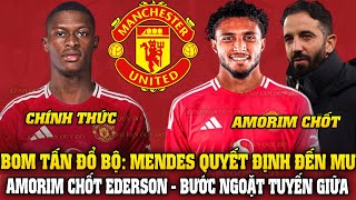 BOM TẤN ĐỔ BỘ: MENDES QUYẾT ĐỊNH ĐẾN MU, AMORIM CHỐT EDERSON - BƯỚC NGOẶT TUYẾN GIỮA