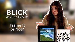 Frame It or Not? How to Choose the Right Presentation for Your Artwork