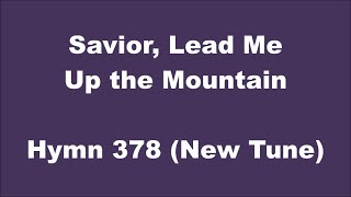 Savior, Lead Me Up the Mountain – Hymn 378 New Tune