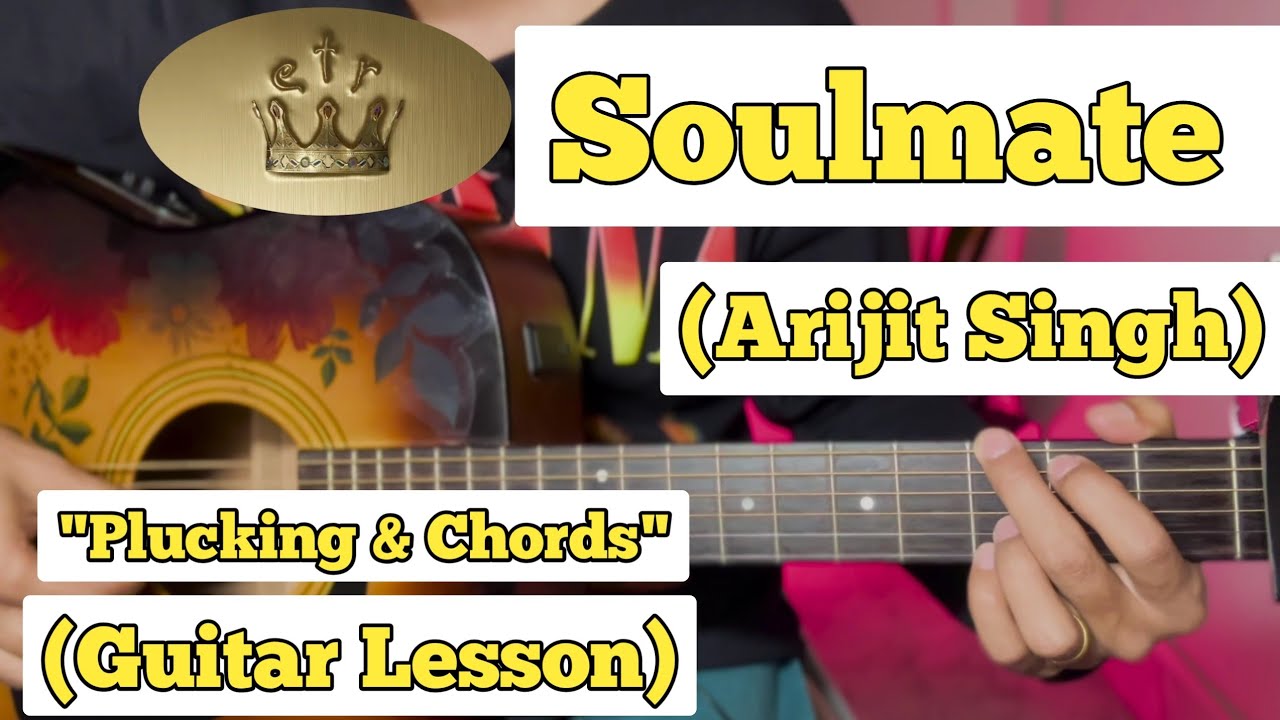 Soulmate - Arijit Singh | Guitar Lesson | Plucking & Chords | (Badshah ...