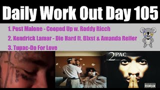 Daily Work Out Day 105_ Post Malone - Cooped Up w. Roddy Ricch, Kendrick Lamar - Die Hard ft. Blxst