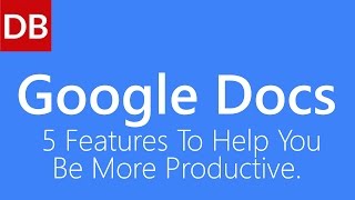 5 Google Docs Features To Help You Be More Productive