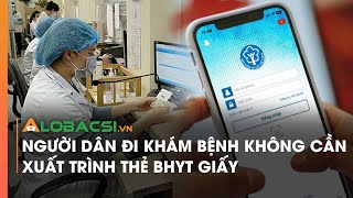 Người dân đi khám bệnh không cần xuất trình thẻ BHYT giấy