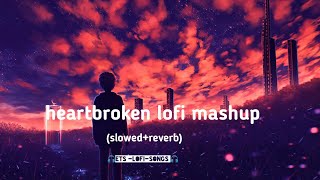 Heartbroken Of Bollywood Hindi Lofi (Slowed X Reverb) Viral Lo-Fi Music Mix Mashup#lofi
