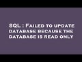 SQL : Failed to update database because the database is read only