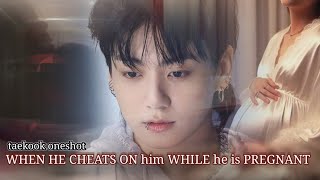 [ Taekook oneshot ] When he Cheats on him While he is PREGNANT..