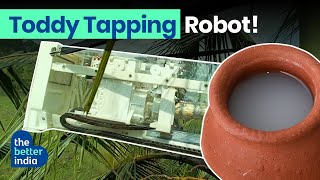 This Robot Has Made Toddy Tapping Easy | Saper | Nava Design \u0026 Innovation | The Better India