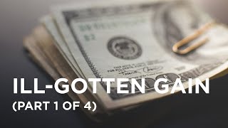 Ill-Gotten Gain (Part 1 of 4) —09/18/2023