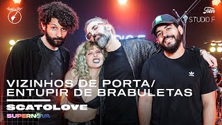 Scatolove - Vizinhos De Porta / Entupir de Brabuletas (Ao Vivo no Studio F)