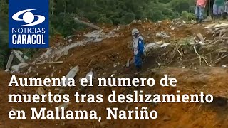 Aumenta a 12 el número de muertos tras deslizamiento de tierra en Mallama, Nariño