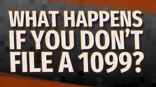 What happens if you don't file a 1099?