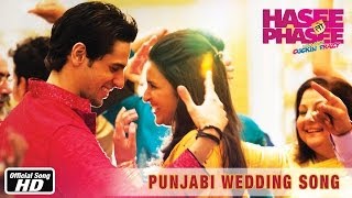Punjabi Wedding Song - Official Song - Hasee Toh Phasee - Parineeti Chopra, Sidharth Malhotra
