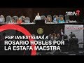 FGR investigará a Rosario Robles por la Estafa Maestra