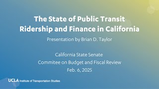 The State of Public Transit Finance | Brian Taylor at CA Senate Budget Hearing