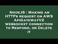 NodeJS : Making an HTTPs request on AWS ApiGatewayV2 websocket connection to Respond, or Delete it