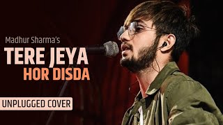 Tere Jeya Hor Disda Unplugged Cover | Madhur Sharma | Kiven Mukhde