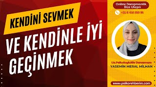 KENDİNİ SEVMEK VE KENDİNLE İYİ GEÇİNMEK #psikoloji #özşefkat