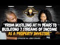 From Hustling at 14 Years To Building 7 Streams Of Income As A Property Investor. | Lebo Grass