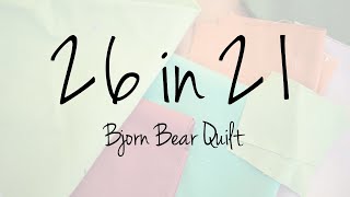 26 in 21 - Bjorn Bear Introduction \u0026 Beginning Block Piecing