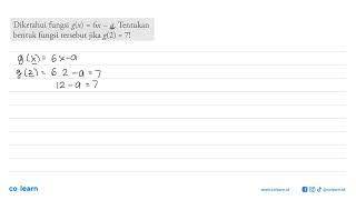 Diketahui fungsi g(x) = 6x - a. Tentukan bentuk fungsi tersebut jika g(2) = 7!