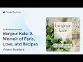 bonjour kale a memoir of paris love and… by kristen beddard · audiobook preview