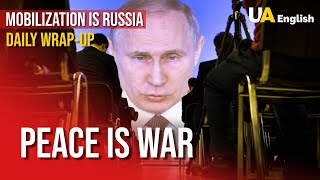 Peace Is War: New Mobilization in Russia Soon? Daily Wrap-up