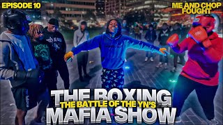 The Boxing Mafia Show 🥊💥 | The Battle Of The YN's🥷🏾 ( I Fought Chop😱)