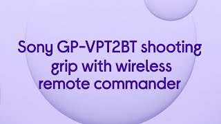 Sony GP-VPT2BT Shooting Grip with Wireless Remote Commander - Black - Product Overview