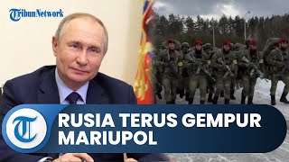 Rusia Terus Gempur Mariupol, Putin Ingin Segera Rebut Kemenangan atas Ukraina