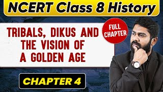 Tribals, Dikus and the Vision of a Golden Age FULL CHAPTER | Class 8 History Chapter 4