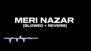 Meri Nazar Tere Chahre Se [Slowed + Reverb] song