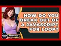 How Do You Break Out Of A JavaScript For Loop? - JavaScript Toolkit